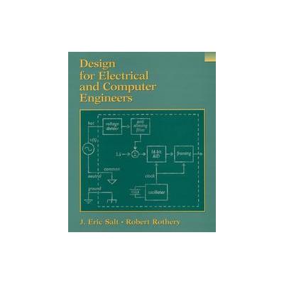 Design for Electrical and Computer Engineers by J. Eric Salt (Paperback - John Wiley & Sons Inc.)