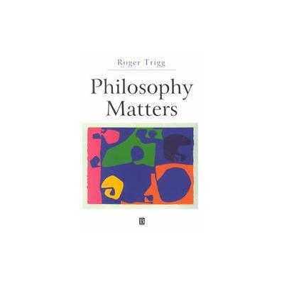 Philosophy Matters by Roger Trigg (Paperback - Blackwell Pub)