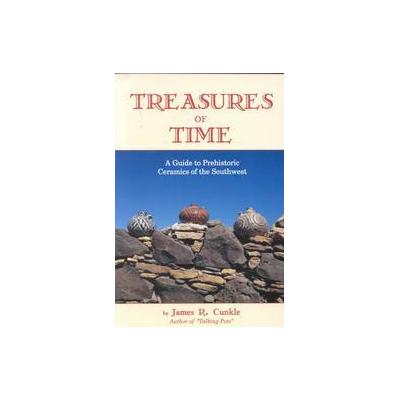 Treasures of Time by James R. Cunkle (Paperback - Golden West Pub)