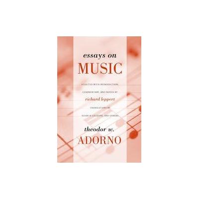 Essays on Music by Theodor W. Adorno (Paperback - Univ of California Pr)