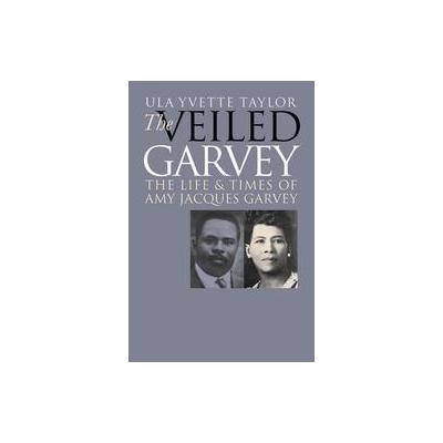 The Veiled Garvey by Ula Y. Taylor (Paperback - Univ of North Carolina Pr)