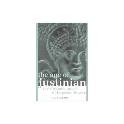 The Age of Justinian by J. A. S. Evans (Paperback - Routledge)