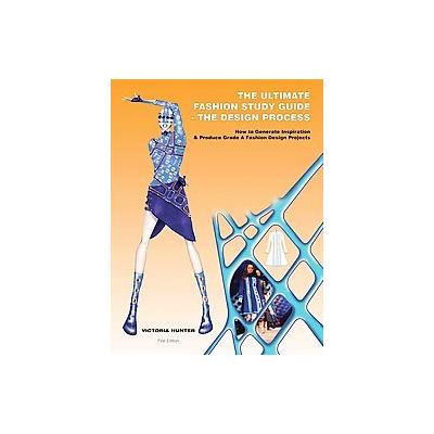 The Ultimate Fashion Study Guide - The Design Process by Victoria Hunter (Paperback - Hunter Pub Co)