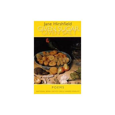 Given Sugar, Given Salt by Jane Hirshfield (Paperback - Reprint)