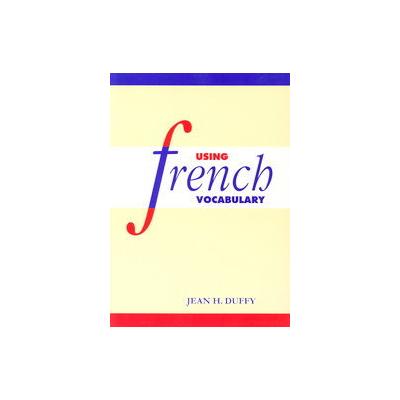 Using French Vocabulary by Jean H. Duffy (Paperback - Cambridge Univ Pr)