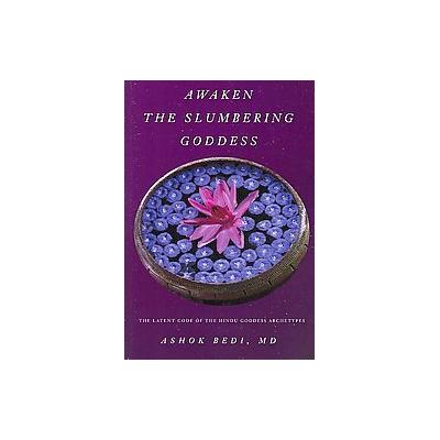 Awaken The Slumbering Goddess by Ashok Bedi (Paperback - Createspace)