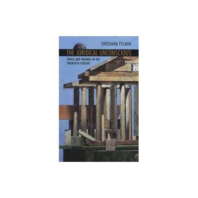 The Juridical Unconscious by Shoshana Felman (Paperback - Harvard Univ Pr)