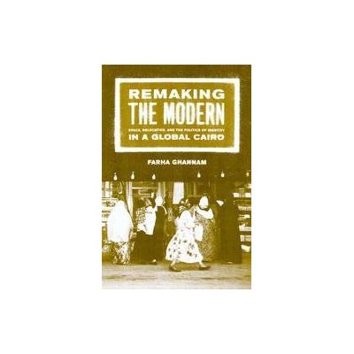 Remaking the Modern by Farha Ghannam (Paperback - Univ of California Pr)