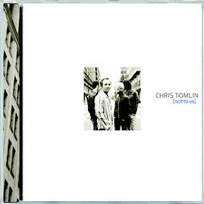 Not to Us by Chris Tomlin (CD - 09/17/2002)