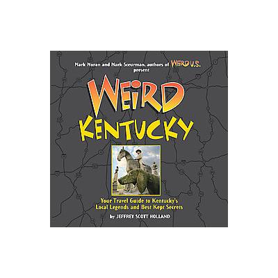 Weird Kentucky by Jeffrey Scott Holland (Hardcover - Sterling Pub Co, Inc.)