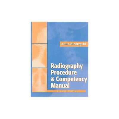 Radiography Procedure and Competency Manual by Anita Biedrzycki (Paperback - F.A. Davis Co)