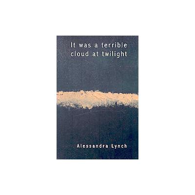 It Was a Terrible Cloud at Twilight by Alessandra Lynch (Paperback - Louisiana State Univ Pr)