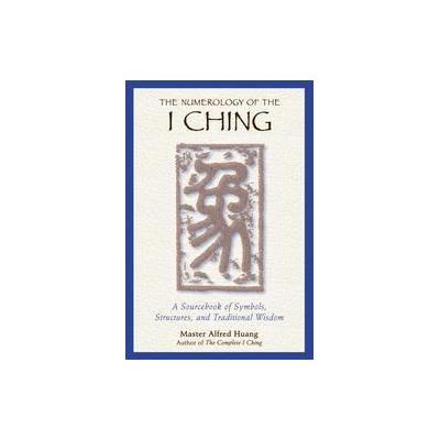 The Numerology of the I Ching by Alfred Huang (Paperback - Inner Traditions)