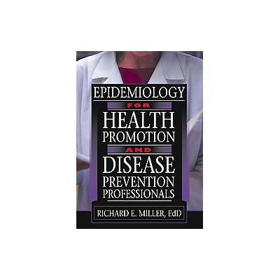 Epidemiology for Health Promotion and Disease Prevention Professionals by Richard E. Miller (Paperba