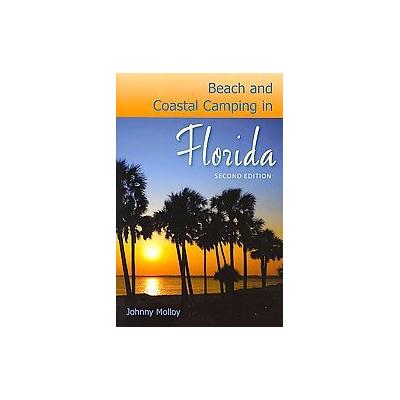 Beach and Coastal Camping in Florida by Johnny Molloy (Paperback - Univ Pr of Florida)