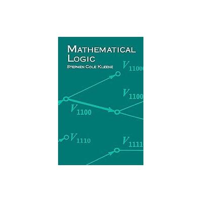 Mathematical Logic by Stephen C. Kleene (Paperback - Reprint)