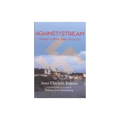 Against the Stream by Anna Rosmus (Hardcover - Univ of South Carolina Pr)