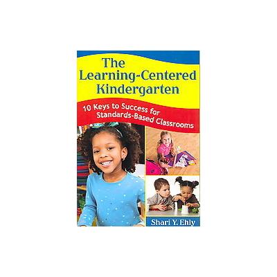The Learning-Centered Kindergarten by Shari Ehly (Paperback - Corwin Pr)