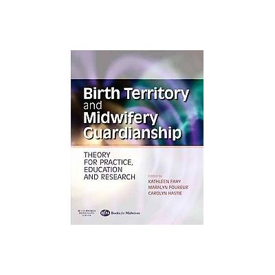 Birth Territory and Midwifery Guardianship by Kathleen Fahy (Paperback - Books for Midwives Pr)