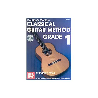 Mel Bay's Modern Classical Guitar Method, Grade 1 by Stanley Yates (Mixed media product - Mel Bay Pu
