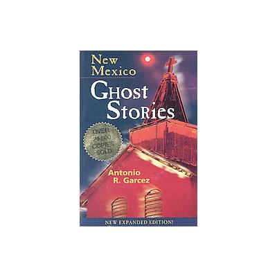 New Mexico Ghost Stories by Antonio R. Garcez (Paperback - New; Expanded)