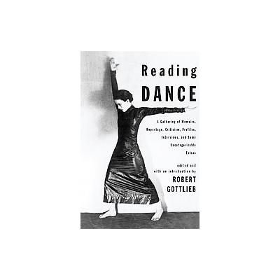 Reading Dance by Robert Gottlieb (Hardcover - Pantheon Books)