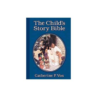 The Child's Story Bible by Catherine Vos (Hardcover - Reprint)