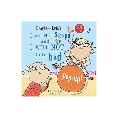 Charlie and Lola's I Am Not Sleepy and I Will Not Go to Bed Pop-up by Lauren Child (Hardcover - Cand