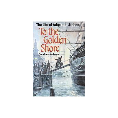 To the Golden Shore by Courtney Anderson (Paperback - Judson Pr)
