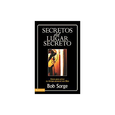 Secretos del Lugar Secreto/ Secrets of the Secret Place by Bob Sorge (Paperback - Vida Pub)