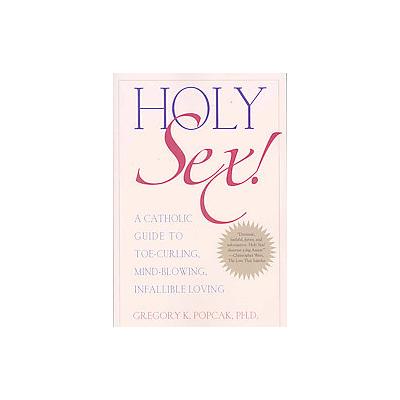 Holy Sex! by Gregory K. Popcak (Paperback - Crossroad Pub Co)