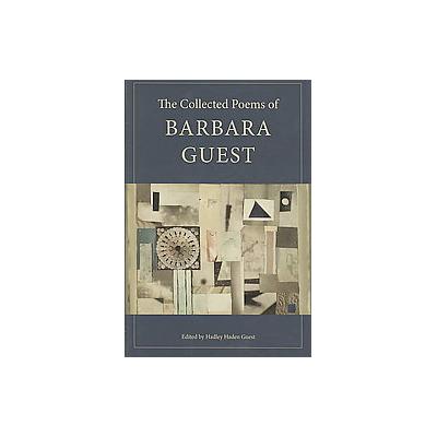 The Collected Poems of Barbara Guest by Barbara Guest (Hardcover - Wesleyan Univ Pr)