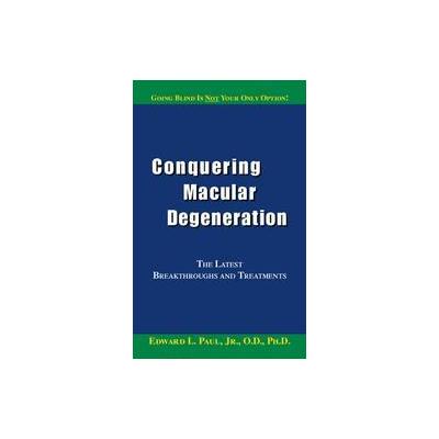 Conquering Macular Degeneration by Edward L. Paul (Paperback - Trafford on Demand Pub)