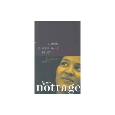 Crumbs from the Table of Joy and Other Plays by Lynn Nottage (Paperback - Theatre Communications Gro