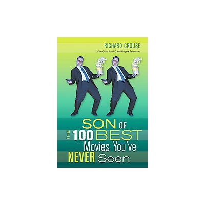 Son of the 100 Best Movies You've Never Seen by Richard Crouse (Paperback - E C W Pr)