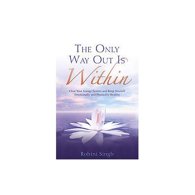 The Only Way Out Is Within by Rohini Singh (Paperback - Hay House, Inc.)