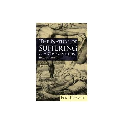 The Nature of Suffering and the Goals of Medicine by Eric J. Cassell (Paperback - Subsequent)