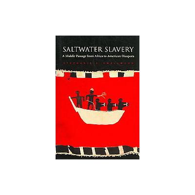 Saltwater Slavery by Stephanie E. Smallwood (Paperback - Harvard Univ Pr)