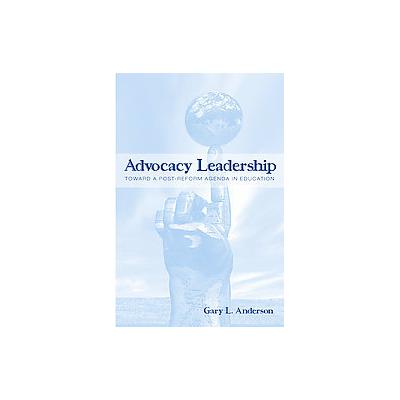 Advocacy Leadership by Gary L. Anderson (Paperback - Routledge)