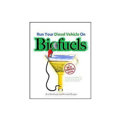 Run Your Diesel Vehicle on Biofuels by Jon Starbuck (Paperback - Tab Books)