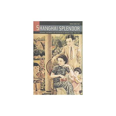 Shanghai Splendor by Wen-Hsin Yeh (Paperback - Univ of California Pr)