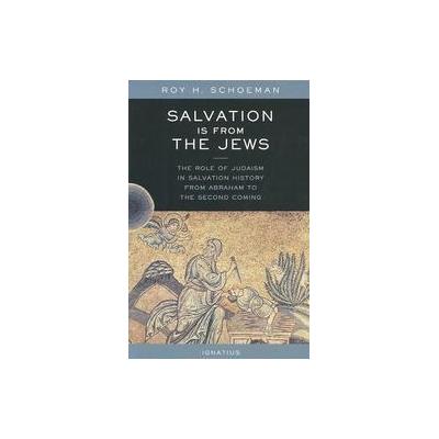 Salvation Is from the Jews by Roy H. Schoeman (Paperback - Ignatius Pr)