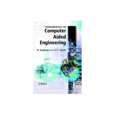 Fundamentals of Computer-Aided Engineering by Benny Raphael (Hardcover - John Wiley & Sons Inc.)