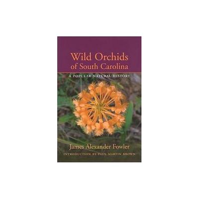 Wild Orchids Of South Carolina by James Alexander Fowler (Hardcover - Univ of South Carolina Pr)