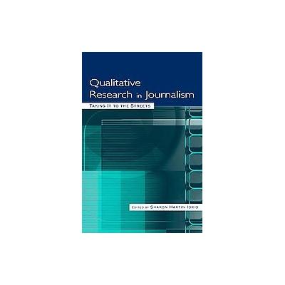 Qualitative Research in Journalism: by Sharon Hartin Iorio (Paperback - Lawrence Erlbaum Assoc Inc)