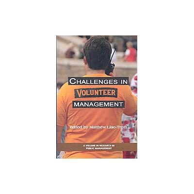 Challenges in Volunteer Management by Matthew Liao-troth (Paperback - Information Age Pub Inc.)