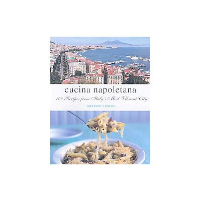 Cucina Napoletana by Arturo Iengo (Hardcover - Interlink Pub Group Inc)