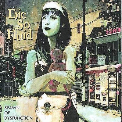 Spawn of Dysfunction by Die So Fluid (CD - 2008)