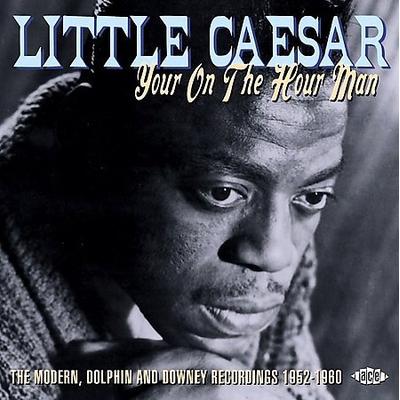 Your On-The-Hour Man: Modern, Dolphin and Downey Recordings * by Little Caesar (Blues/Vocals) (CD -