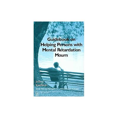 Guidebook on Helping with Mental Retardation Mourn by Jeffrey Kauffman (Paperback - Reprint)